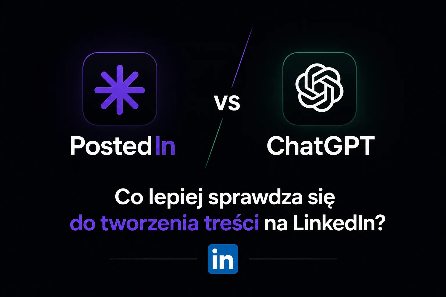 PostedIn vs ChatGPT – co lepiej sprawdza się do tworzenia treści na LinkedIn?