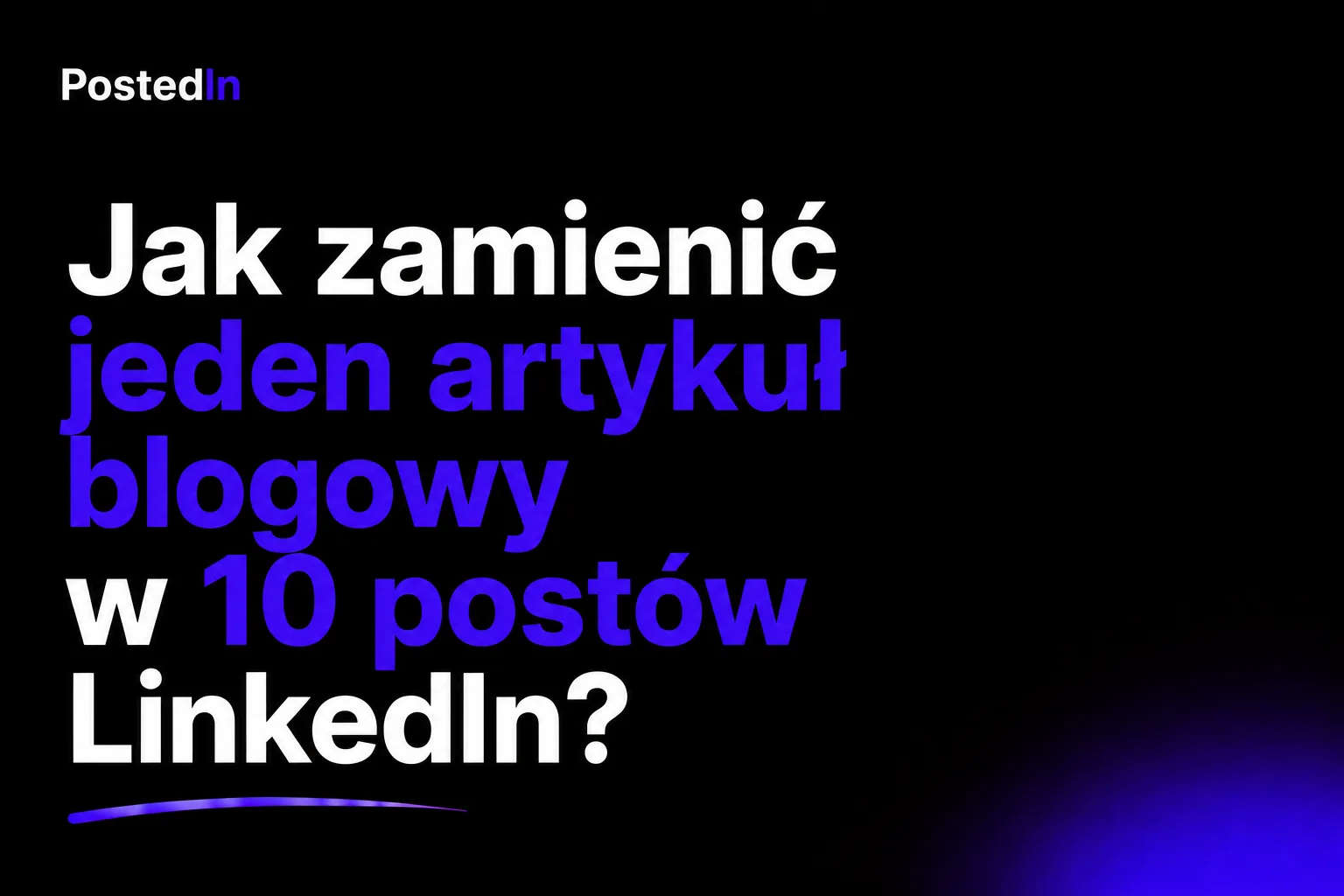 Jak zamienić jeden artykuł blogowy w 10 postów LinkedIn?