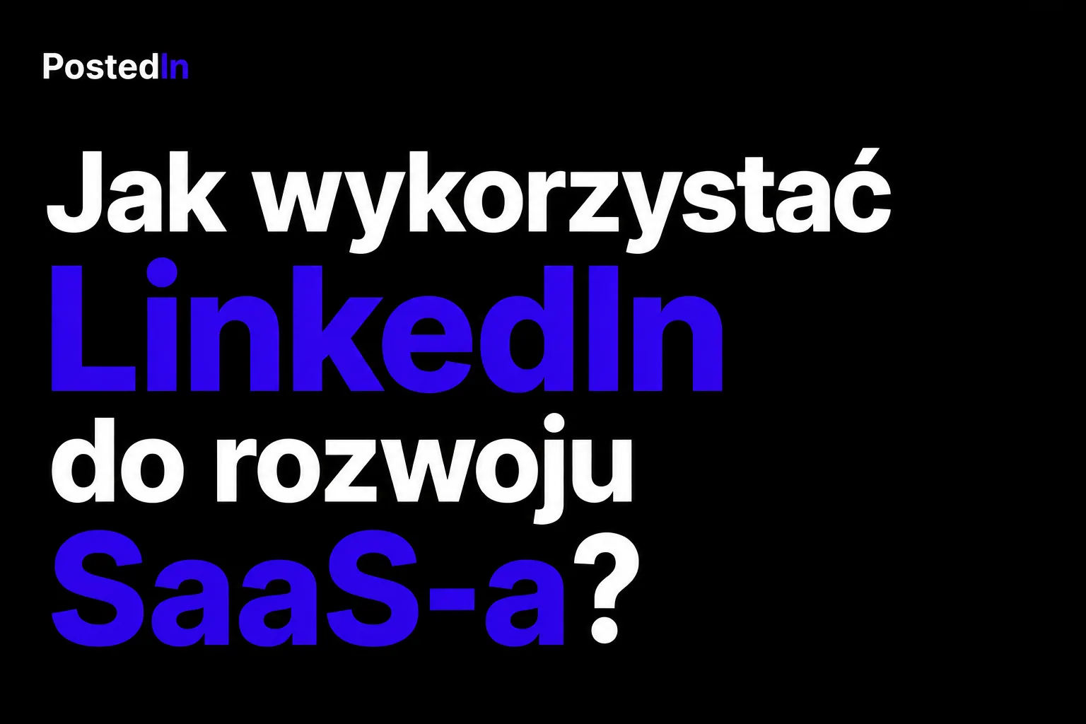 Jak wykorzystać LinkedIn do rozwoju SaaS-a?