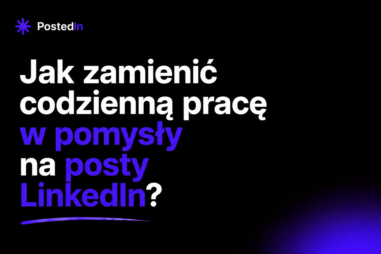 Jak zamienić codzienną pracę w pomysły na posty LinkedIn?