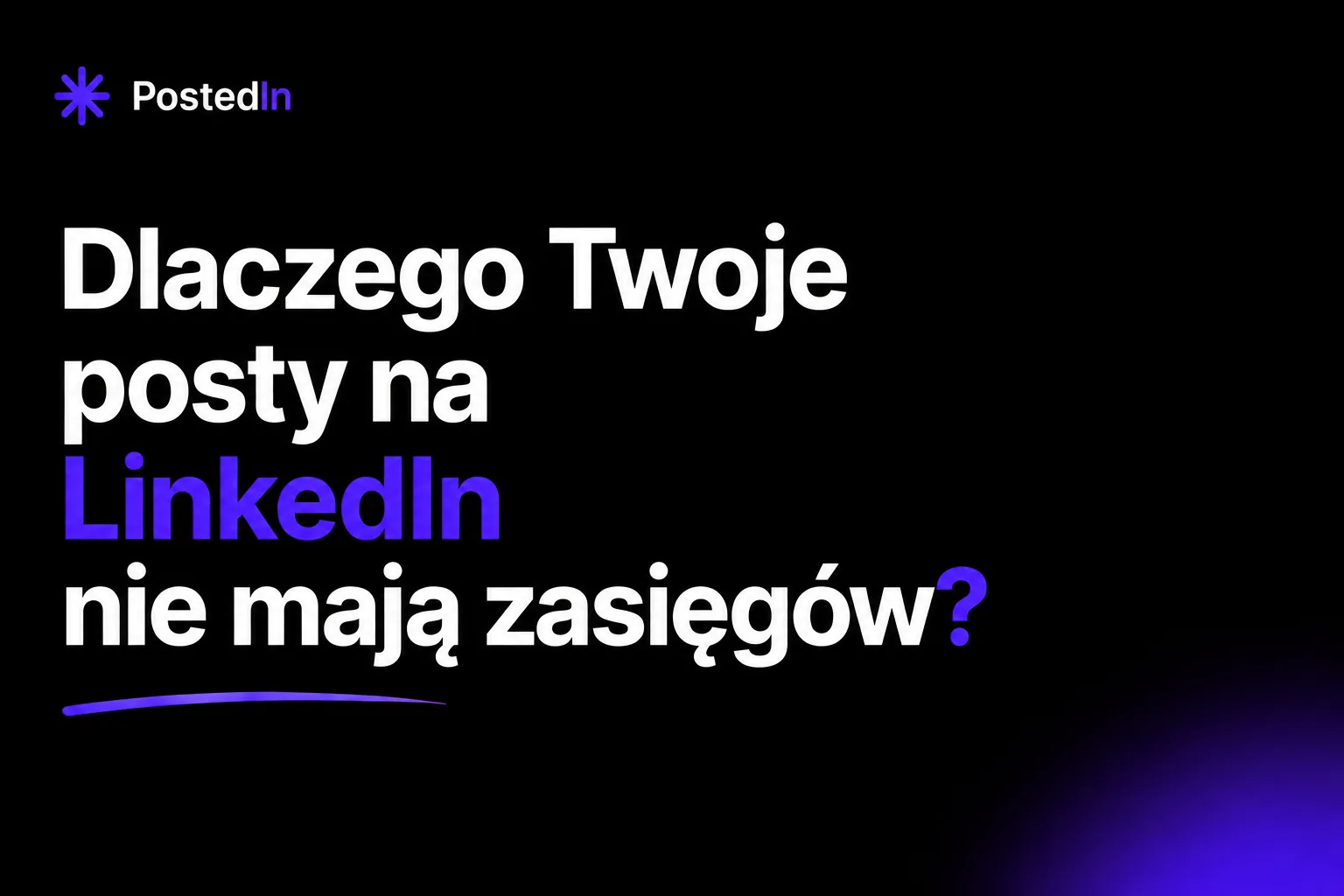 Dlaczego Twoje posty na LinkedIn nie mają zasięgów?