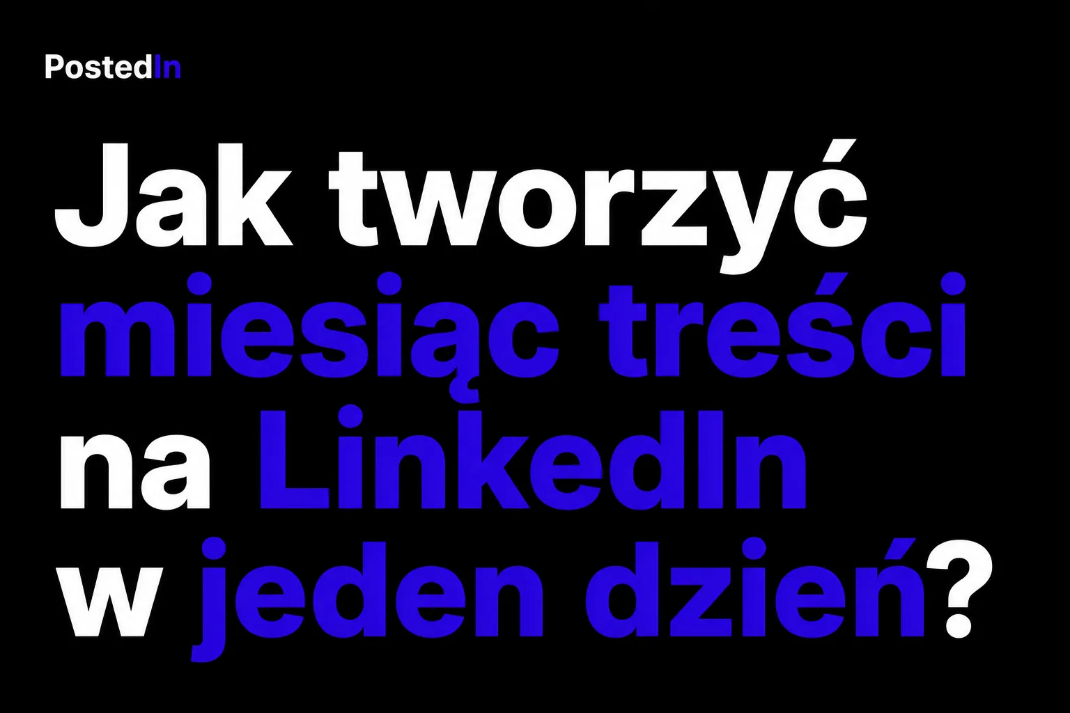 Jak tworzyć miesiąc treści na LinkedIn w jeden dzień?